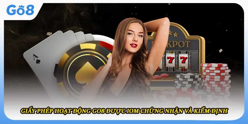 Giấy phép hoạt động Go8 được IOM chứng nhận và kiểm định 