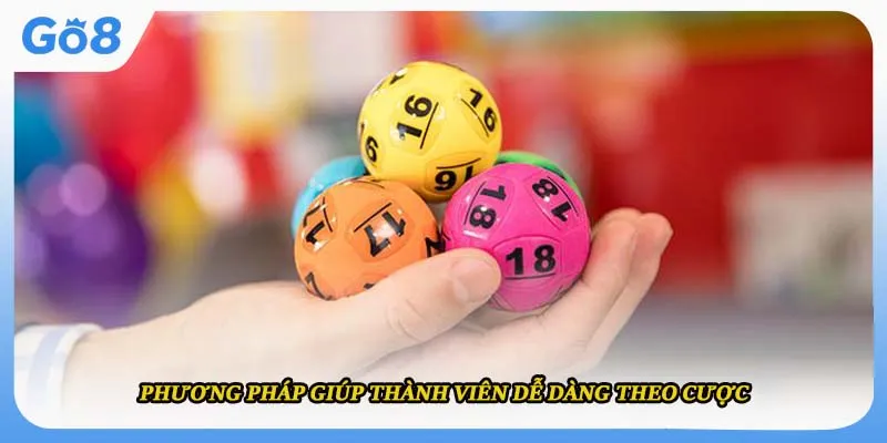 Phương pháp giúp thành viên dễ dàng theo cược 