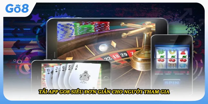 Tải app Go8 siêu đơn giản cho người tham gia